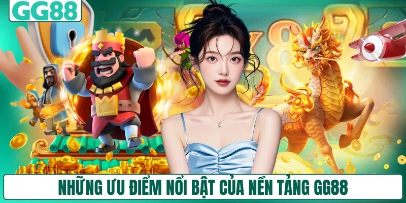 Những ưu điểm nổi bật của nền tảng GG88